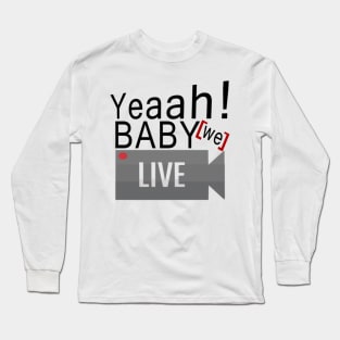 Yeaah Baby We Live Long Sleeve T-Shirt